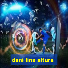 dani lins altura